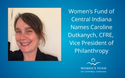 Women’s Fund of Central Indiana Names Caroline Dutkanych, CFRE, Vice President of Philanthropy